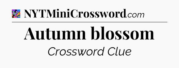Autumn blossom Crossword Clue