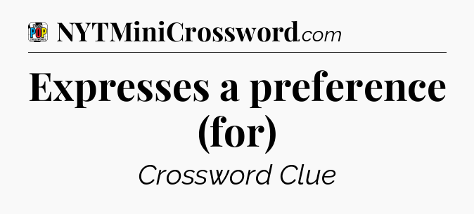 Expresses a preference (for) Crossword Clue