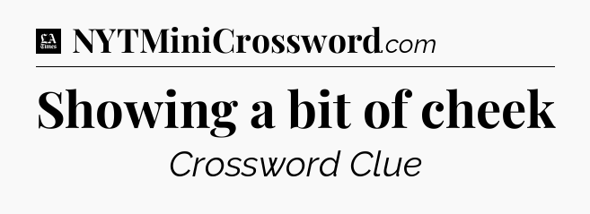 Showing a bit of cheek - LA Times Crossword