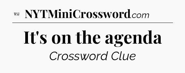 It's on the agenda - WSJ Crossword