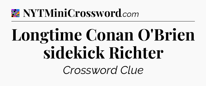 Longtime Conan O'Brien sidekick Richter Crossword Clue