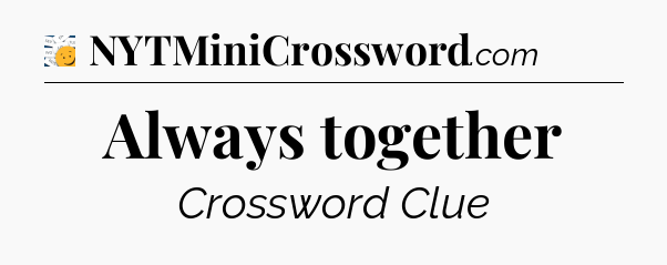 Always together - 7 Little Words