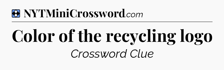 Solution: Color of the recycling logo - NYT Mini Crossword