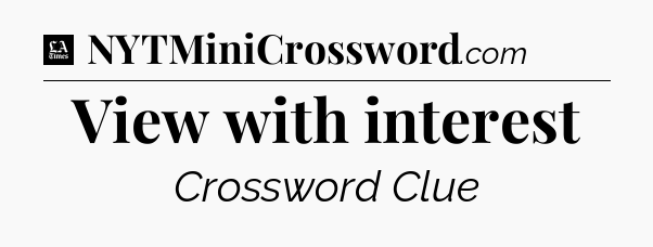 View with interest - LA Times Crossword