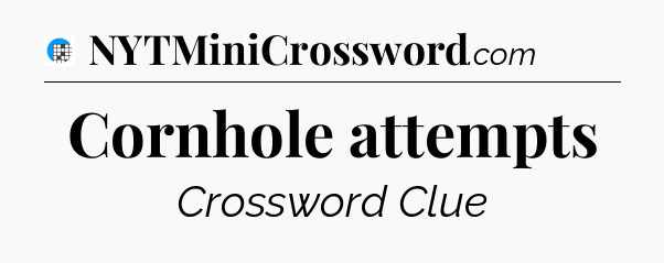 Cornhole attempts Crossword Clue