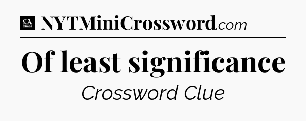 Of least significance - LA Times Crossword