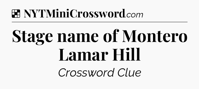 Solution: Stage name of Montero Lamar Hill - NYT Crossword