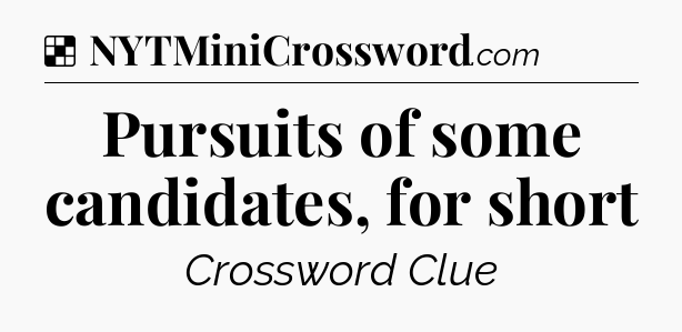 Solution: Pursuits of some candidates, for short - NYT Crossword