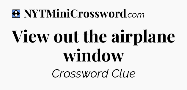 Solution: View out the airplane window - NYT Mini Crossword