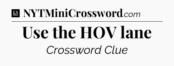 Use the HOV lane - LA Times Crossword