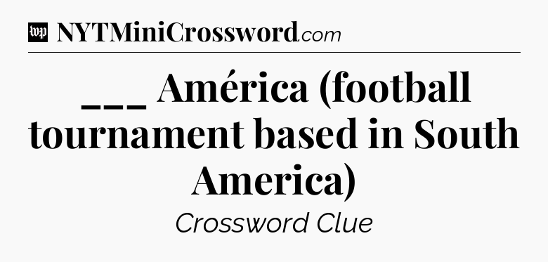 ___ América (football tournament based in South America) Crossword Clue