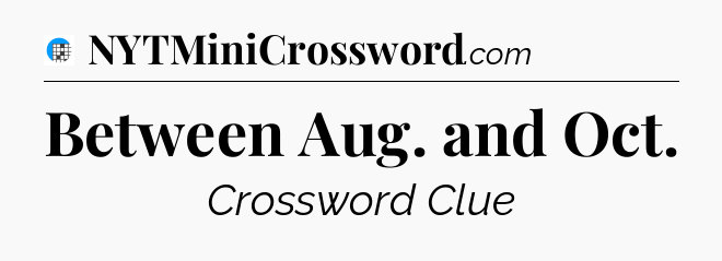 Between Aug. and Oct Crossword Clue
