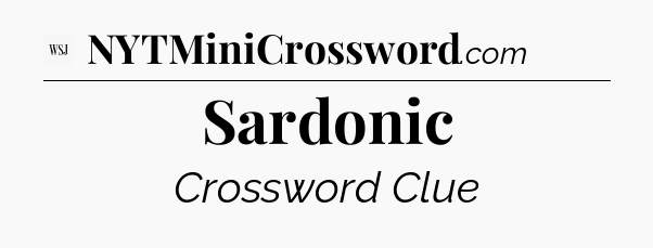 Sardonic - WSJ Crossword