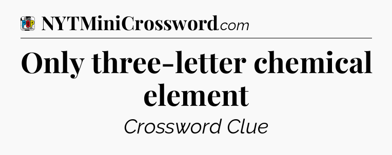 Only three-letter chemical element Crossword Clue