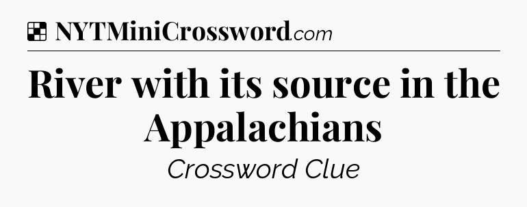 Solution: River with its source in the Appalachians - NYT Crossword