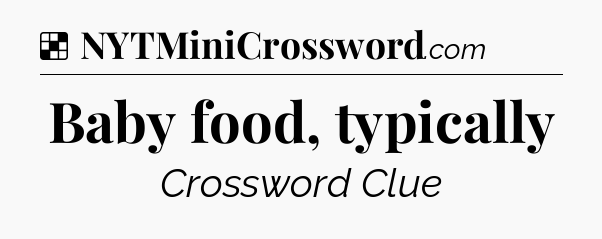 Solution: Baby food, typically - NYT Crossword