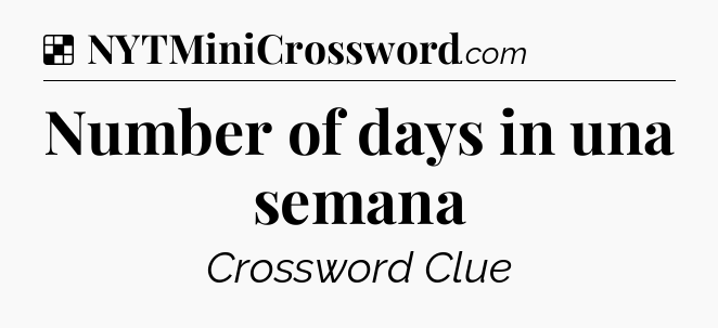 Solution: Number of days in una semana - NYT Crossword