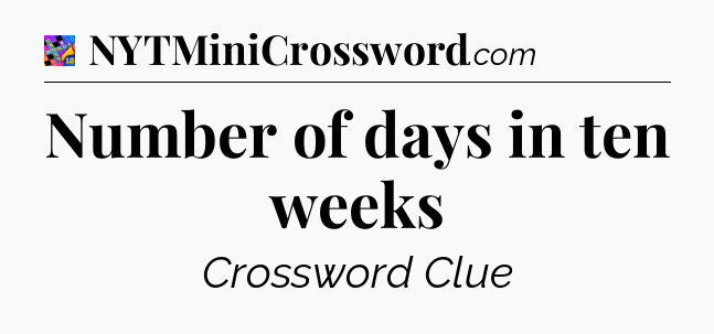 Number of days in ten weeks Crossword Clue
