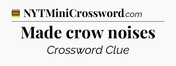 Made crow noises - Eugene Sheffer Crossword