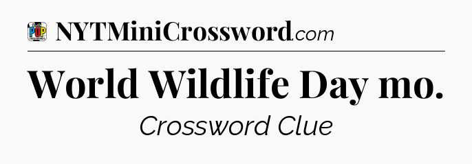 World Wildlife Day mo Crossword Clue