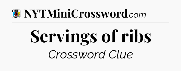 Servings of ribs Crossword Clue