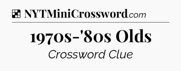 Solution: 1970s-'80s Olds - NYT Crossword