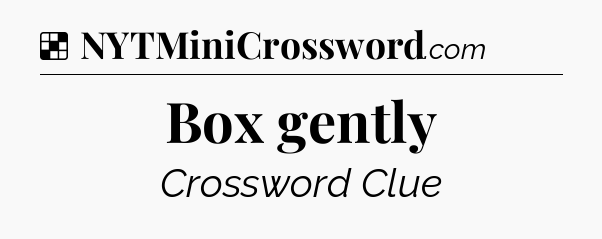 Solution: Box gently - NYT Crossword