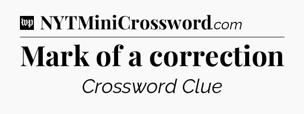 Mark of a correction Crossword Clue