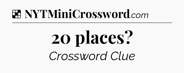 Solution: 20 places - NYT Crossword