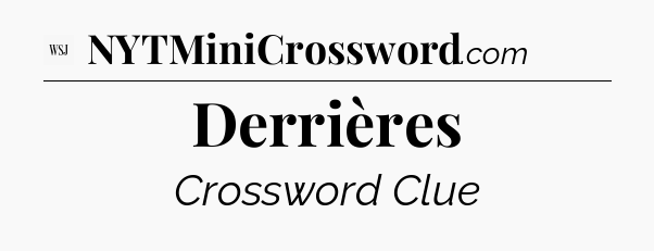 Derrières - WSJ Crossword