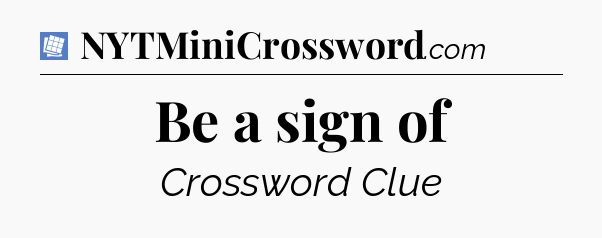 Be a sign of Puzzle Page Crossword Clue