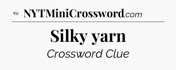 Silky yarn - WSJ Crossword