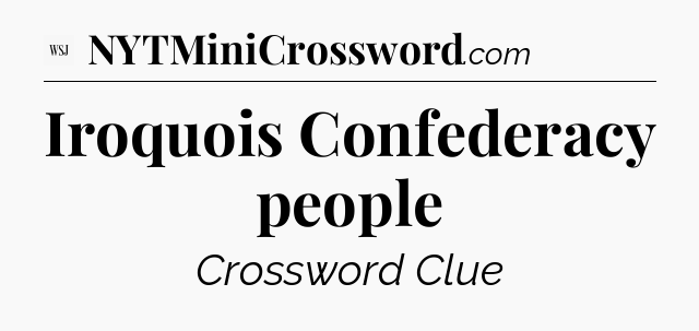 Iroquois Confederacy people - WSJ Crossword