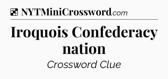 Solution: Iroquois Confederacy nation - NYT Crossword