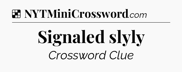 Solution: Signaled slyly - NYT Crossword