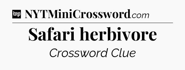 Safari herbivore Crossword Clue