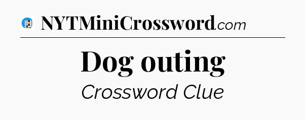 Dog outing Crossword Clue
