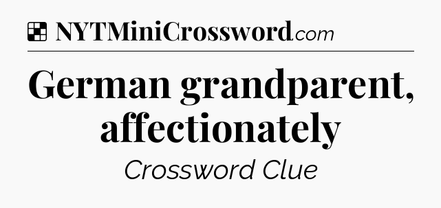 Solution: German grandparent, affectionately - NYT Crossword