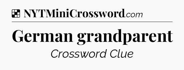 Solution: German grandparent - NYT Crossword