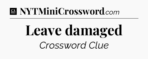 Leave damaged - LA Times Crossword