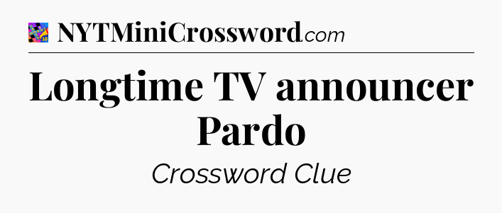 Longtime TV announcer Pardo Crossword Clue