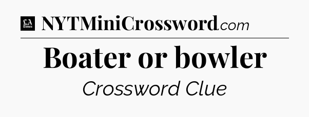 Boater or bowler - LA Times Crossword
