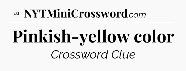 Pinkish-yellow color - WSJ Crossword