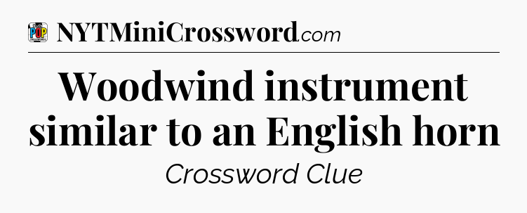 Woodwind instrument similar to an English horn Crossword Clue