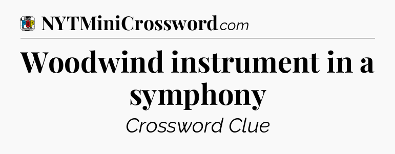 Woodwind instrument in a symphony Crossword Clue