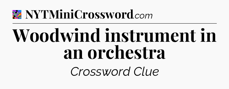 Woodwind instrument in an orchestra Crossword Clue