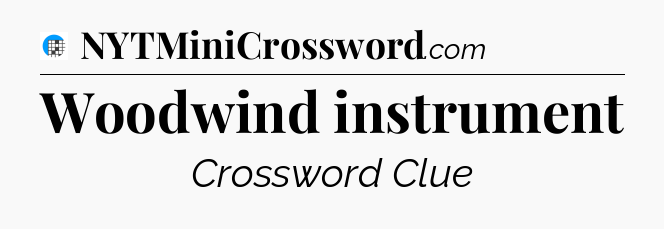Woodwind instrument Crossword Clue