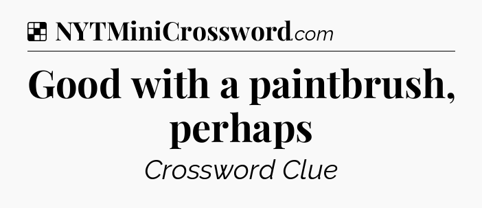 Solution: Good with a paintbrush, perhaps - NYT Crossword