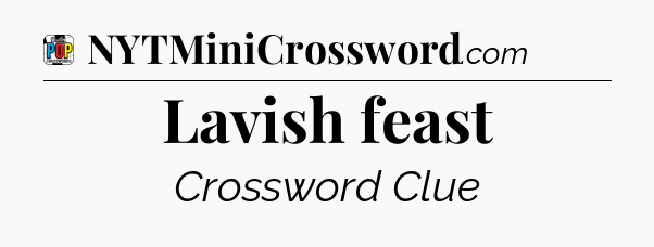 Lavish feast Crossword Clue