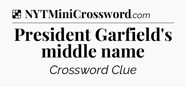 Solution: President Garfield's middle name - NYT Crossword